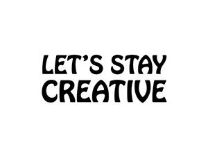 Let's Stay Creative